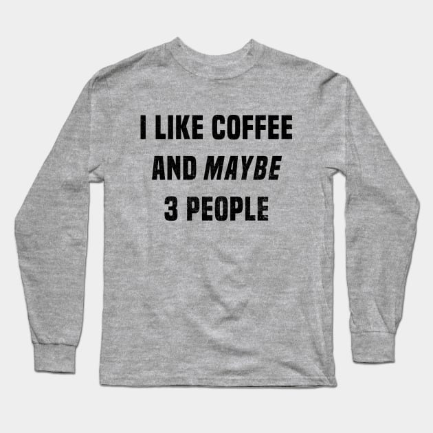 I Like Coffee and Maybe 3 People Long Sleeve T-Shirt by TVmovies